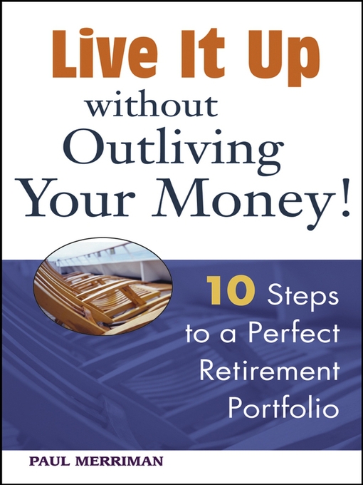 Title details for Live it Up without Outliving Your Money! by Paul Merriman - Wait list